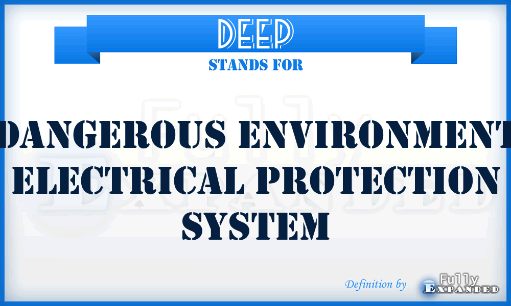 DEEP - Dangerous Environment Electrical Protection system