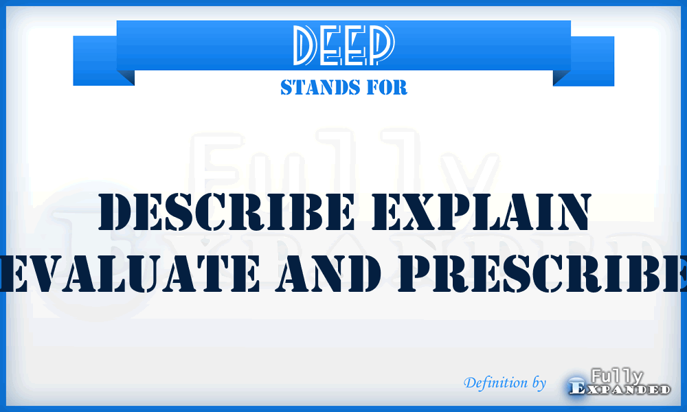 DEEP - Describe Explain Evaluate And Prescribe