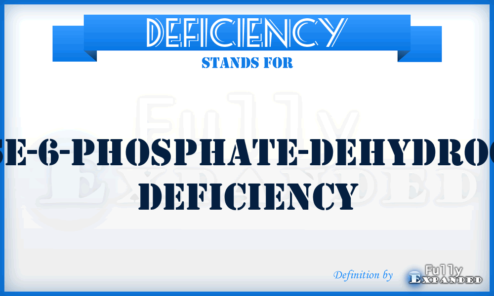DEFICIENCY - Glucose-6-phosphate-dehydrogenase deficiency