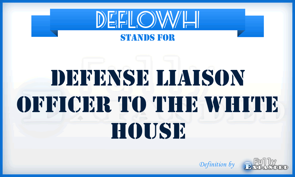 DEFLOWH - Defense Liaison Officer to the White House