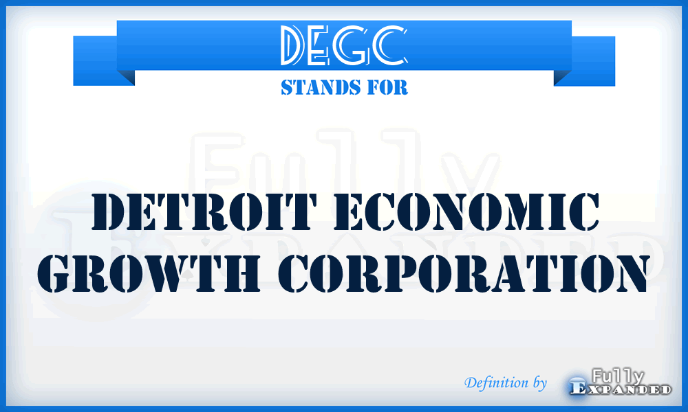 DEGC - Detroit Economic Growth Corporation