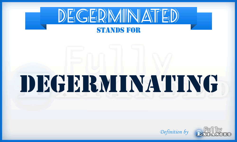 DEGERMINATED - degerminating