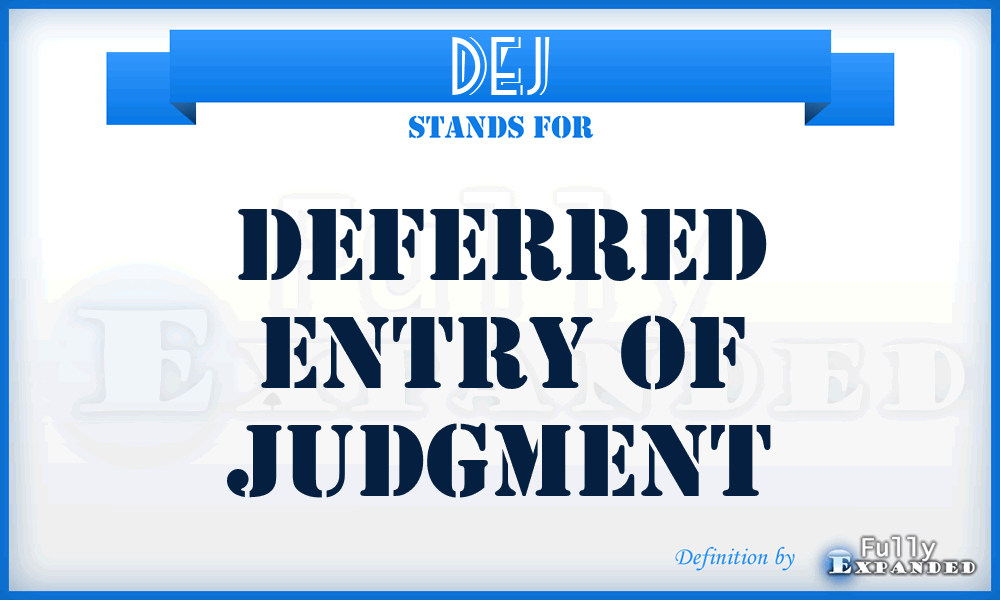 DEJ - Deferred Entry of Judgment