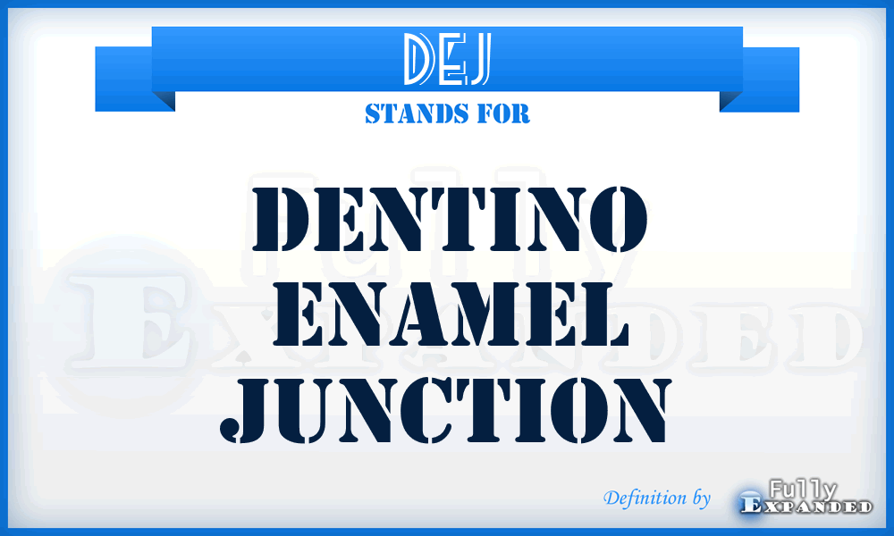 DEJ - dentino enamel junction