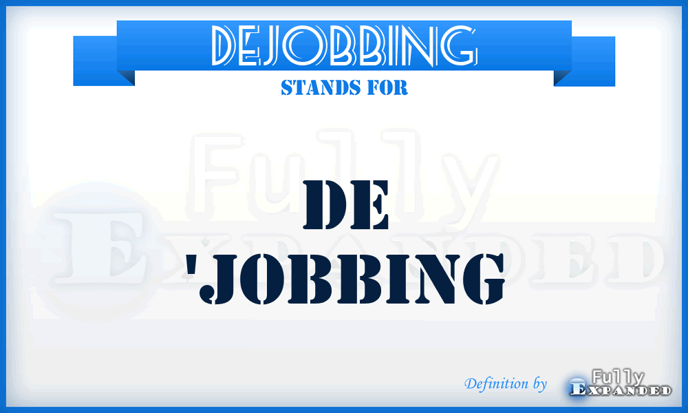 DEJOBBING - de 'jobbing