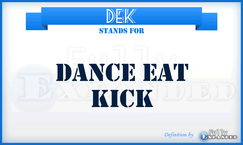 DEK - Dance Eat Kick