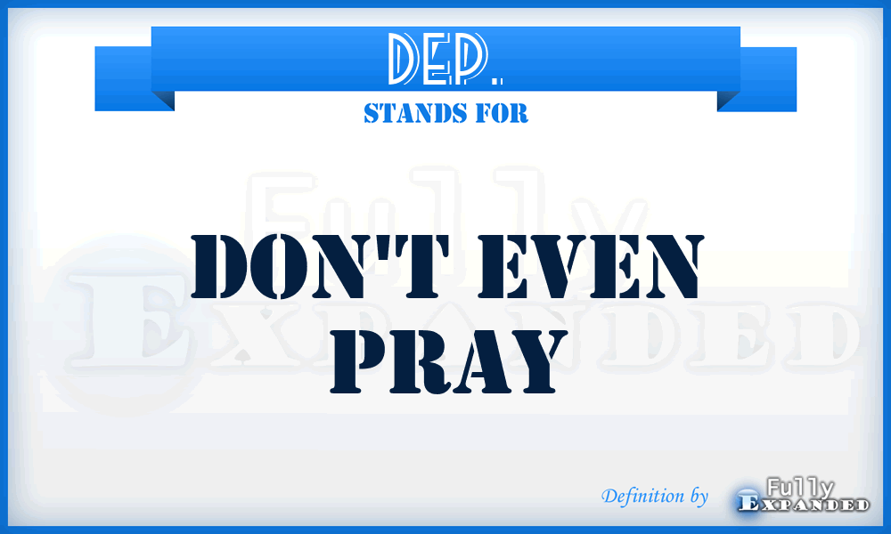 DEP. - Don't Even Pray