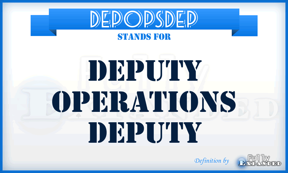 DEPOPSDEP - Deputy Operations Deputy