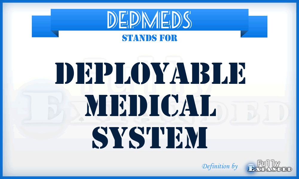 DEPMEDS - DEPloyable MEDical System