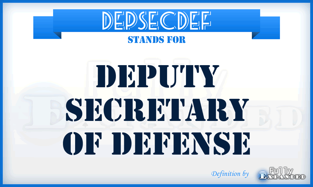DEPSECDEF - Deputy Secretary of Defense