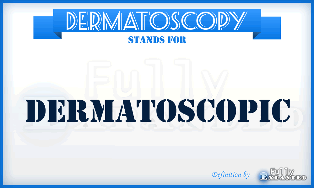 DERMATOSCOPY - Dermatoscopic