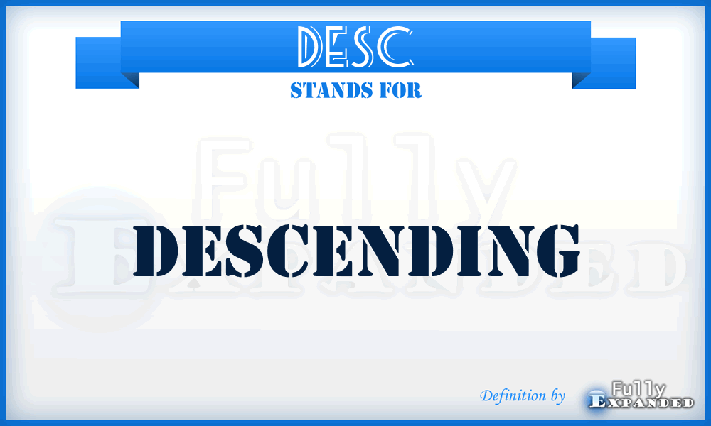DESC - Descending