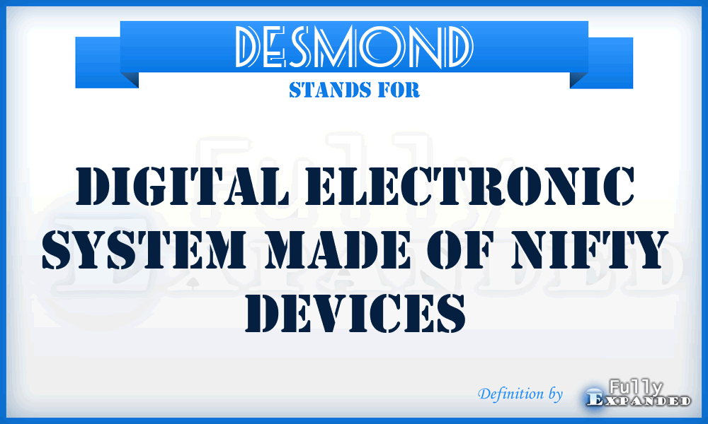 DESMOND - Digital Electronic System Made Of Nifty Devices