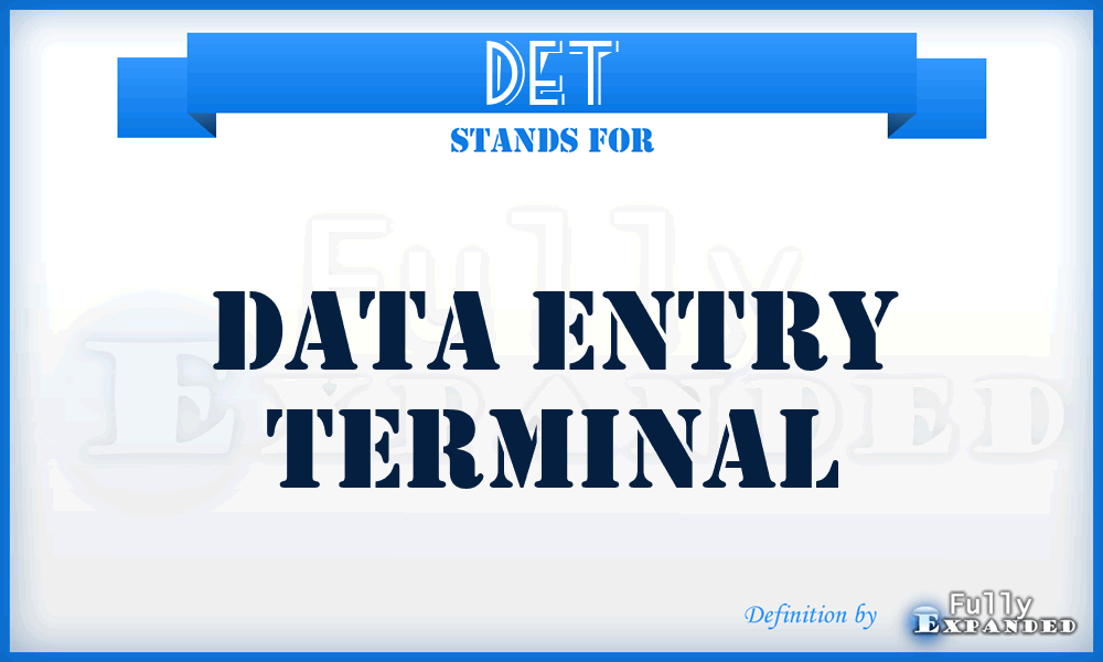 DET - Data Entry Terminal