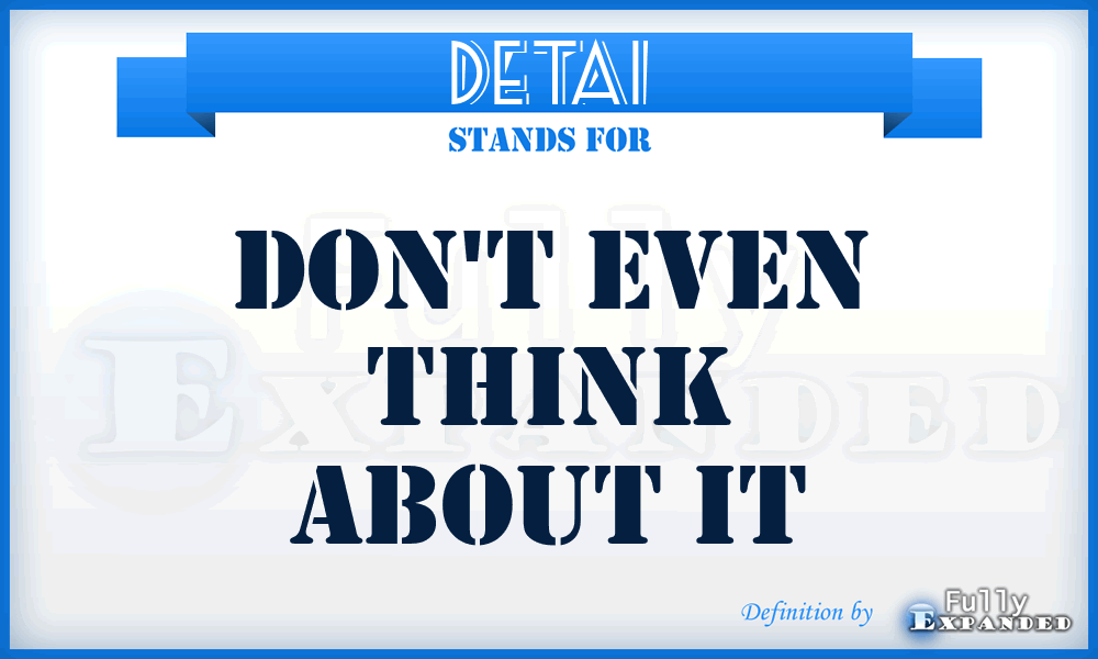DETAI - Don't Even Think About It