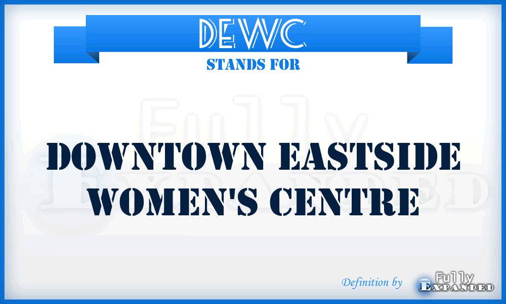 DEWC - Downtown Eastside Women's Centre