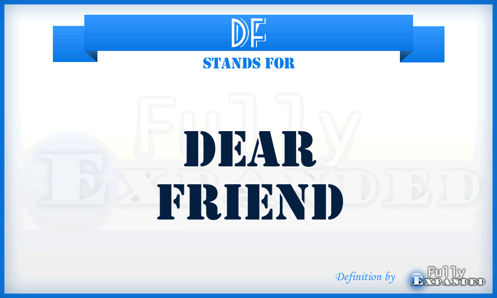 DF - Dear Friend