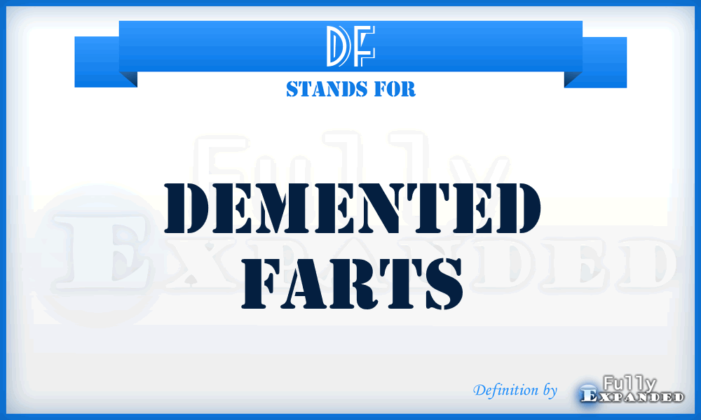 DF - Demented Farts