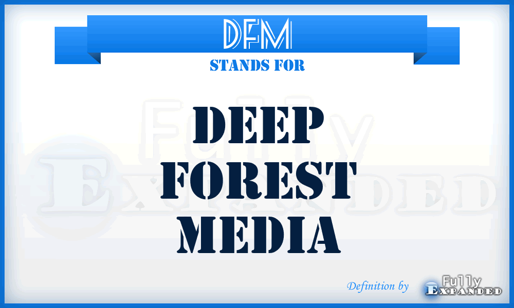 DFM - Deep Forest Media