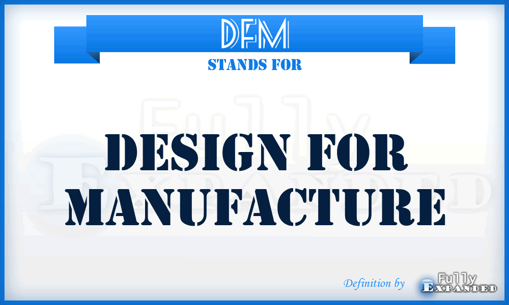 DFM - Design For Manufacture