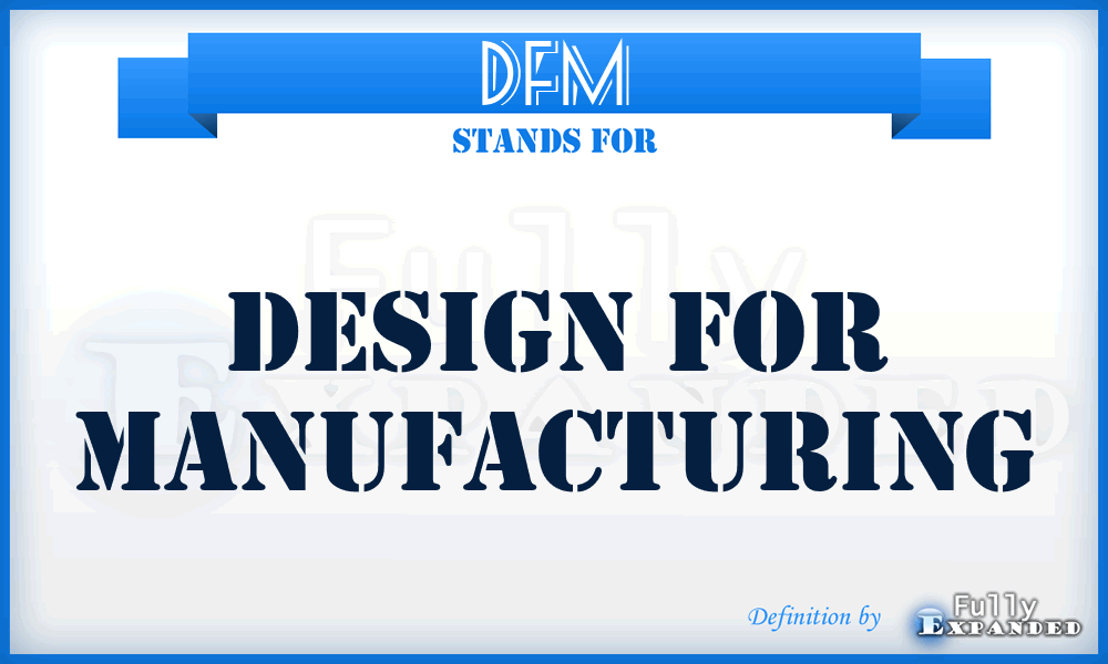 DFM - Design For Manufacturing