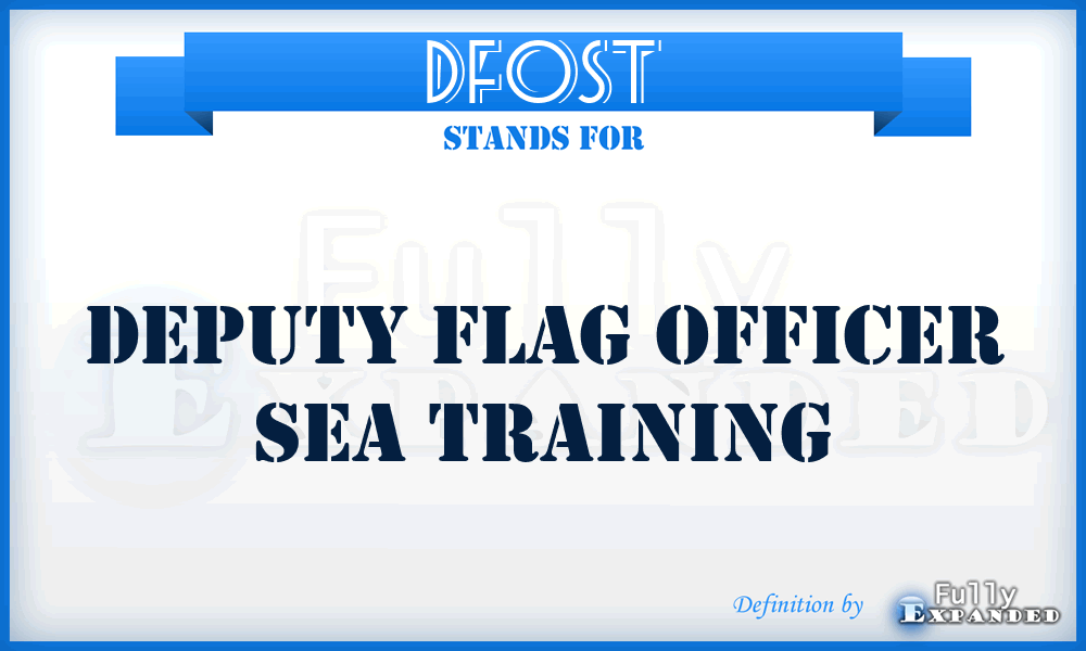 DFOST - Deputy Flag Officer Sea Training