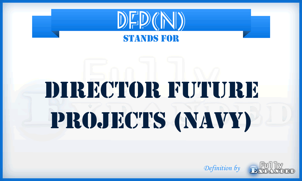 DFP(N) - Director Future Projects (Navy)