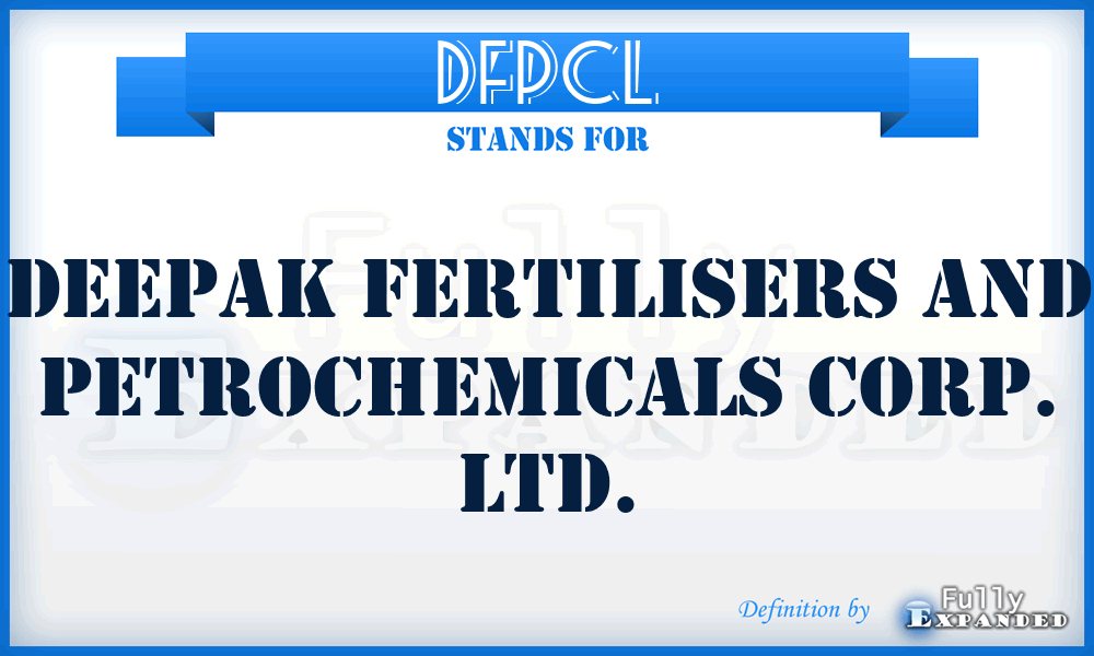 DFPCL - Deepak Fertilisers and Petrochemicals Corp. Ltd.