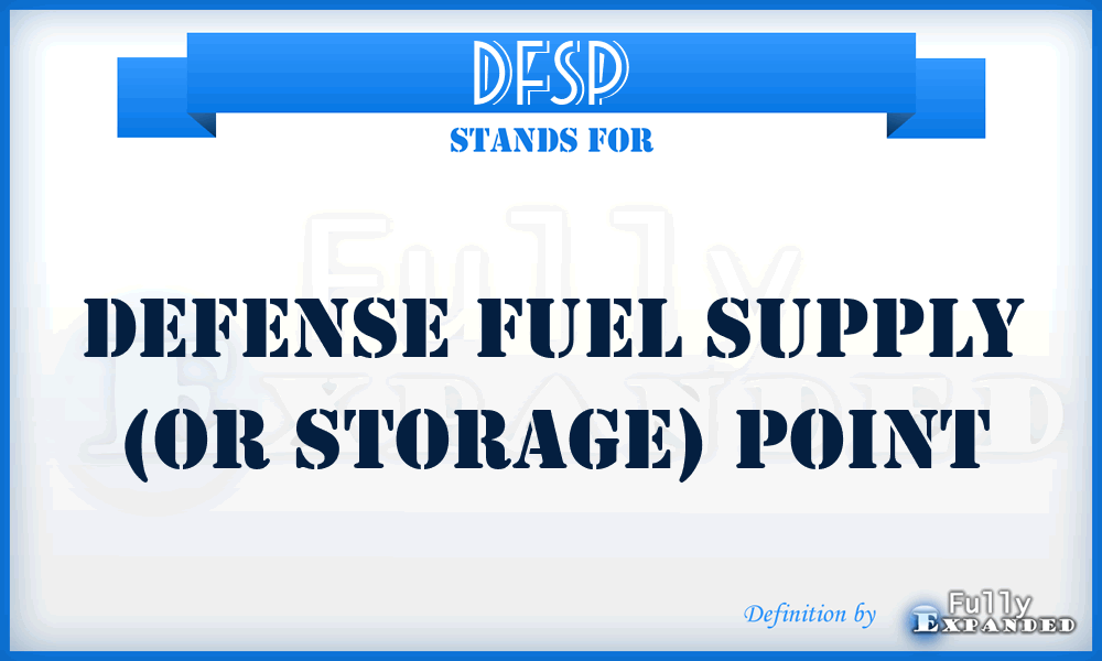DFSP - Defense Fuel Supply (or Storage) Point