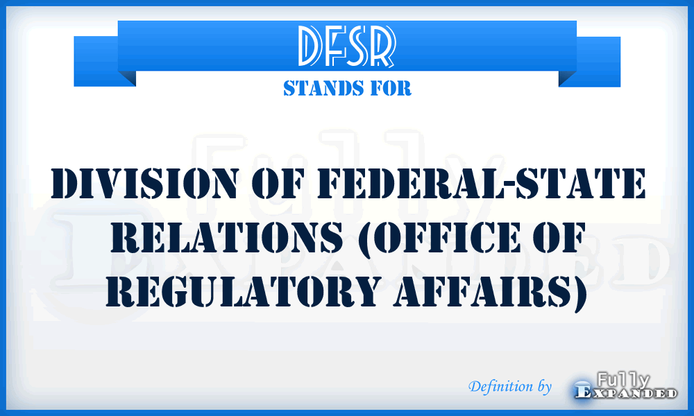 DFSR - Division of Federal-State Relations (Office of Regulatory Affairs)