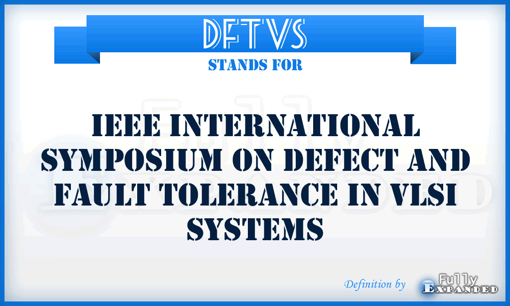 DFTVS - IEEE International Symposium on Defect and Fault Tolerance in VLSI Systems