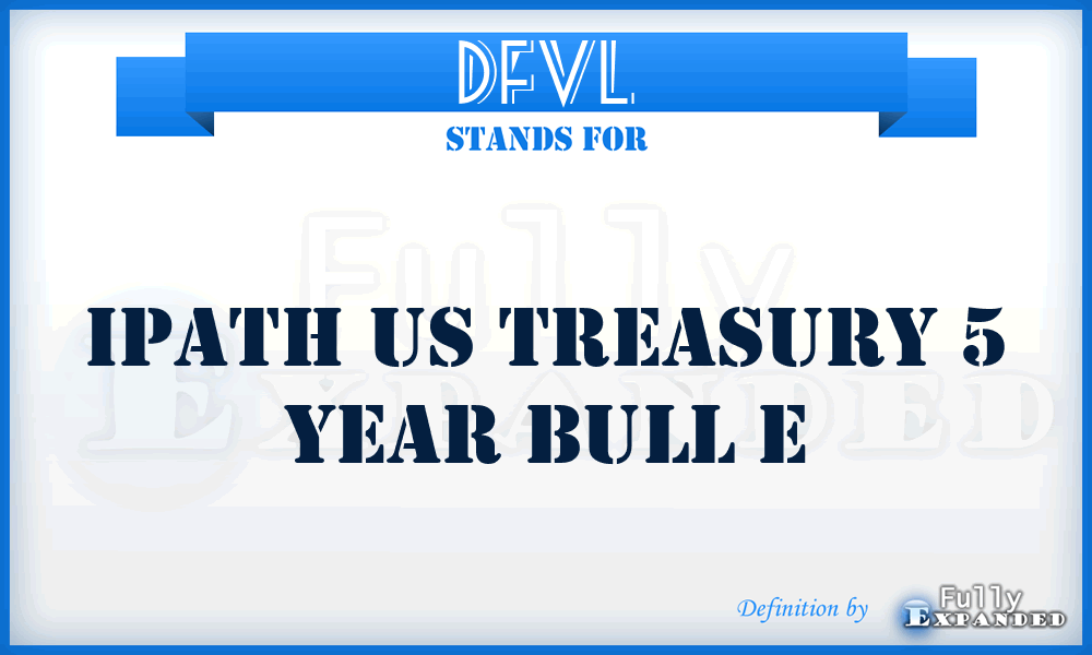 DFVL - Ipath US Treasury 5 Year Bull E