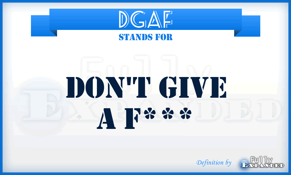 DGAF - Don't Give A F***
