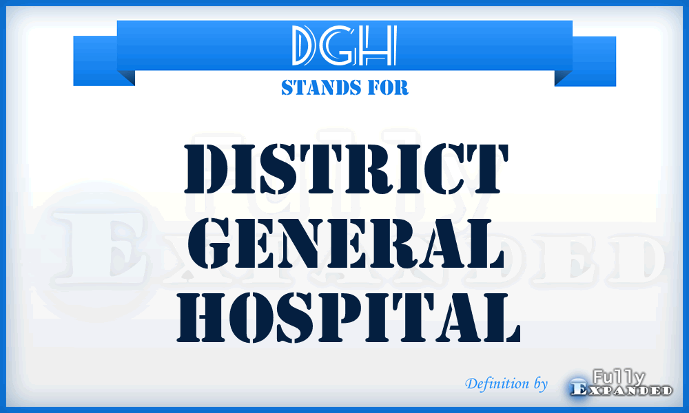 DGH - District general hospital