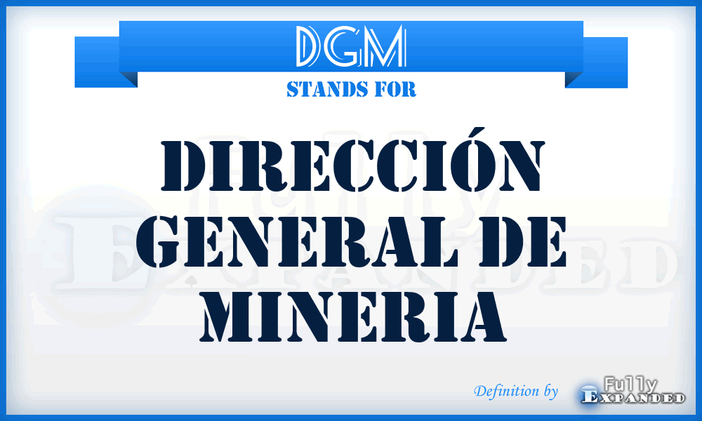 DGM - Dirección General de Mineria