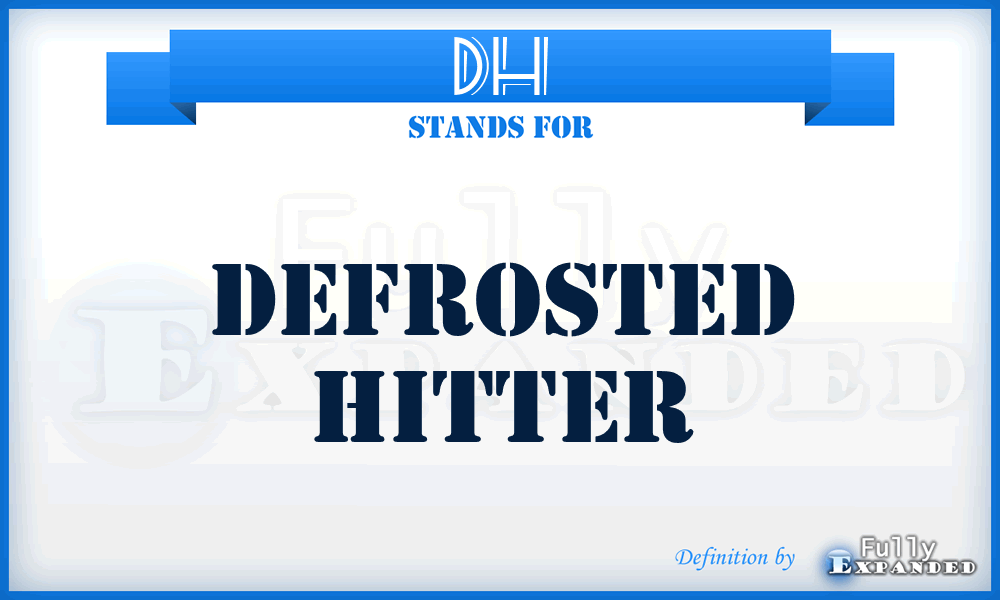 DH - Defrosted Hitter
