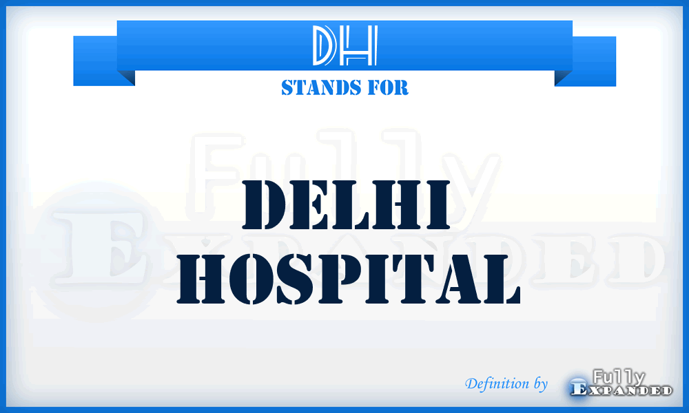 DH - Delhi Hospital