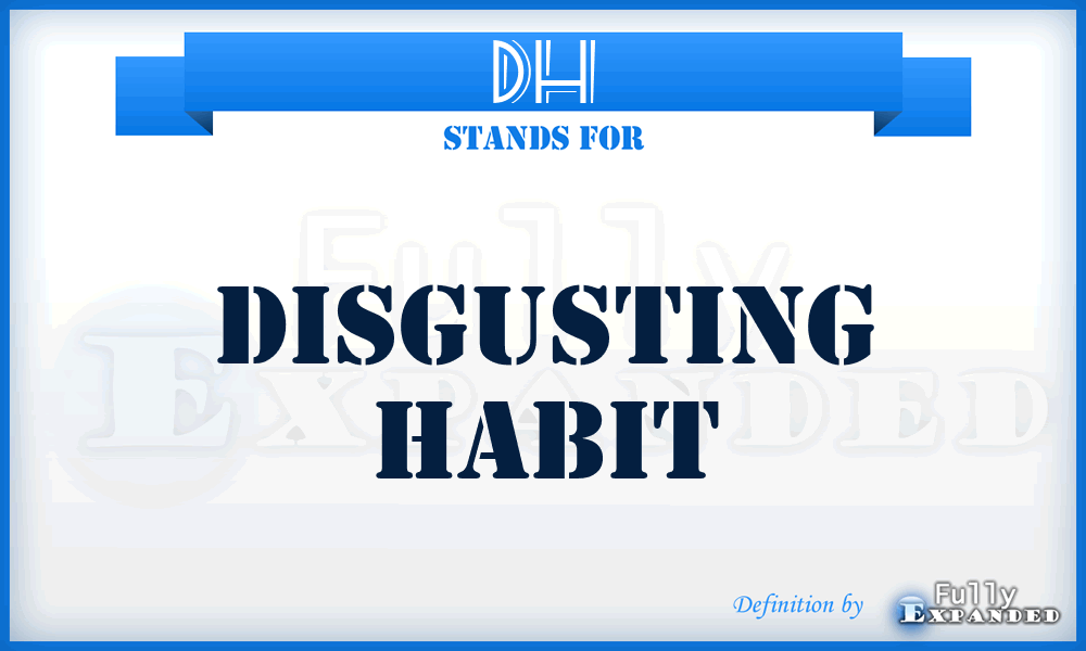 DH - Disgusting Habit