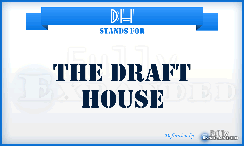 DH - The Draft House