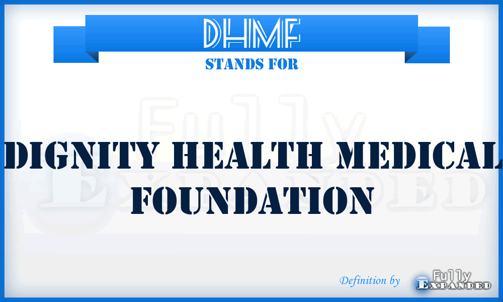 DHMF - Dignity Health Medical Foundation