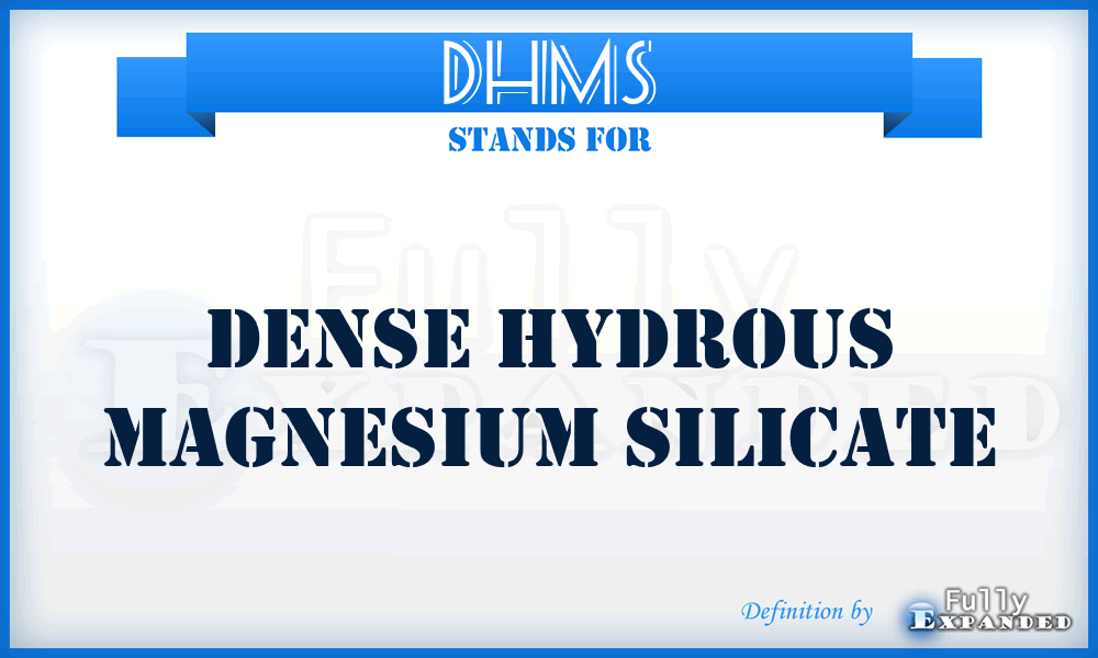 DHMS - Dense Hydrous Magnesium Silicate