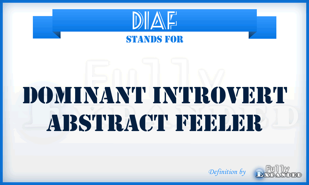 DIAF - Dominant Introvert Abstract Feeler