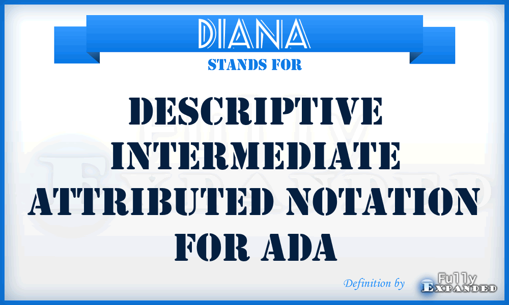 DIANA - Descriptive Intermediate Attributed Notation For Ada