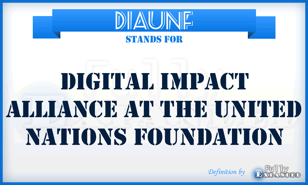 DIAUNF - Digital Impact Alliance at the United Nations Foundation