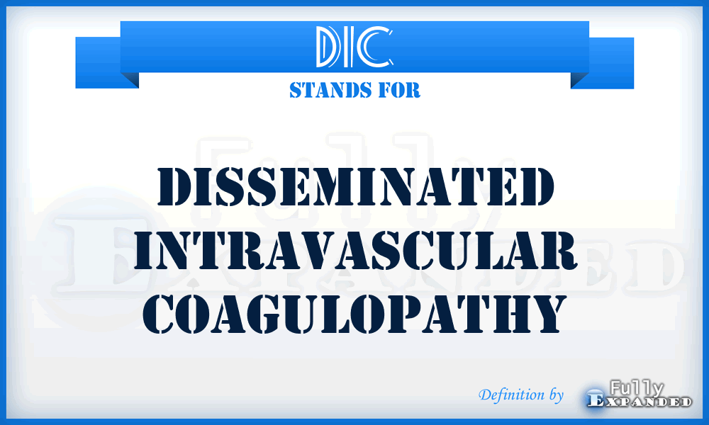 DIC - Disseminated Intravascular Coagulopathy