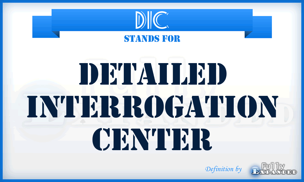 DIC - detailed interrogation center