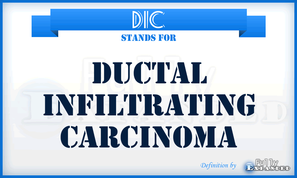 DIC - ductal infiltrating carcinoma