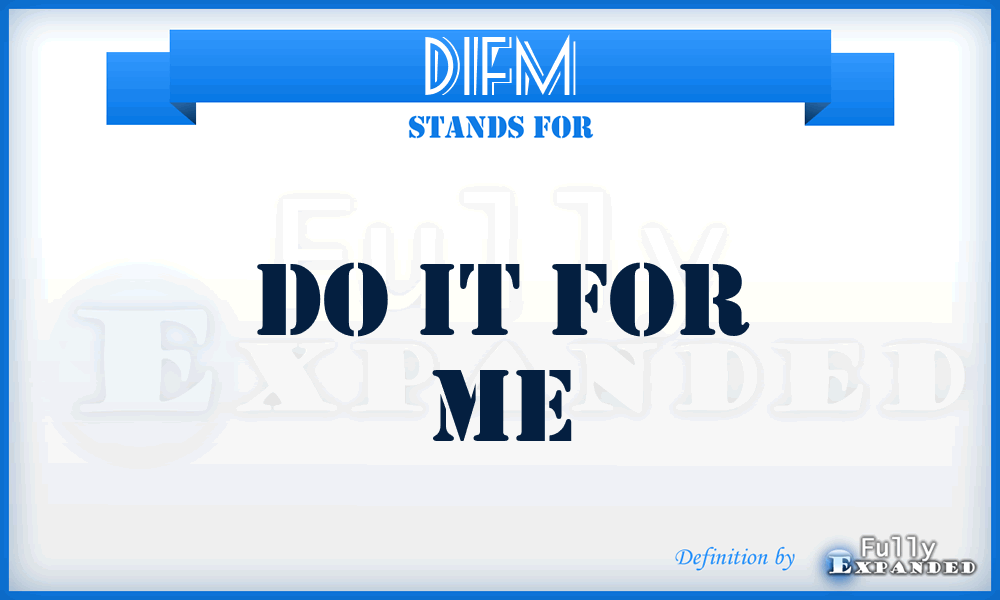 DIFM - Do It For Me