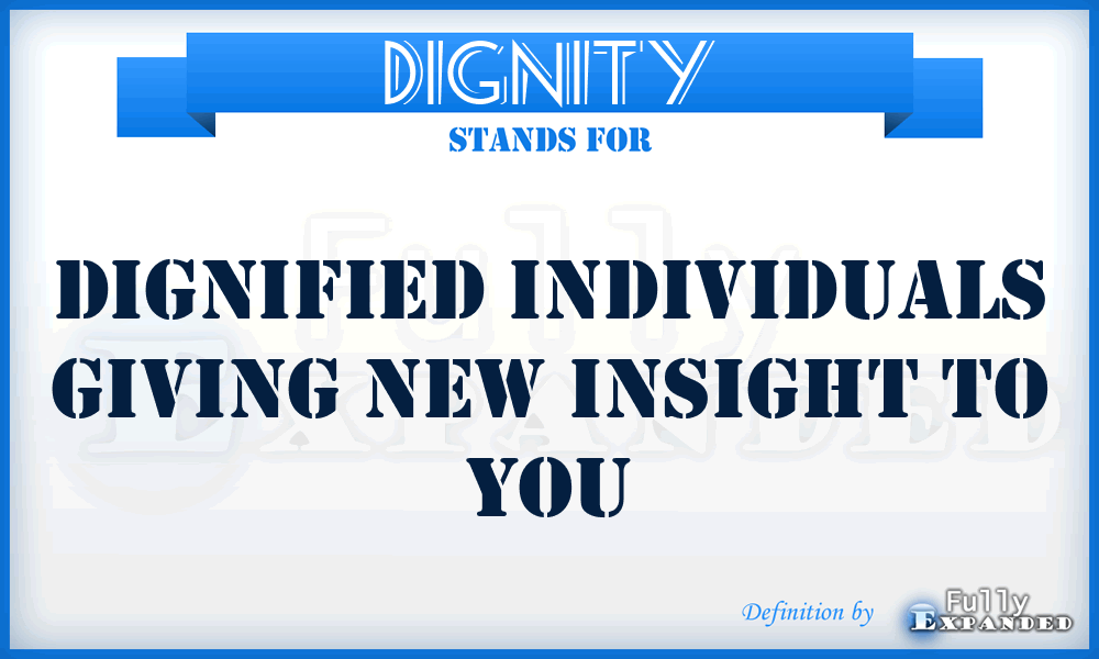 DIGNITY - Dignified Individuals Giving New Insight To You