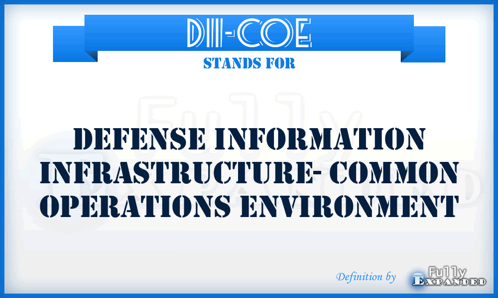 DII-COE - Defense Information Infrastructure- Common Operations Environment